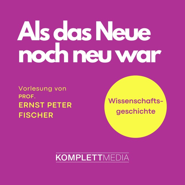 Als das Neue noch neu war - Ernst Peter Fischer