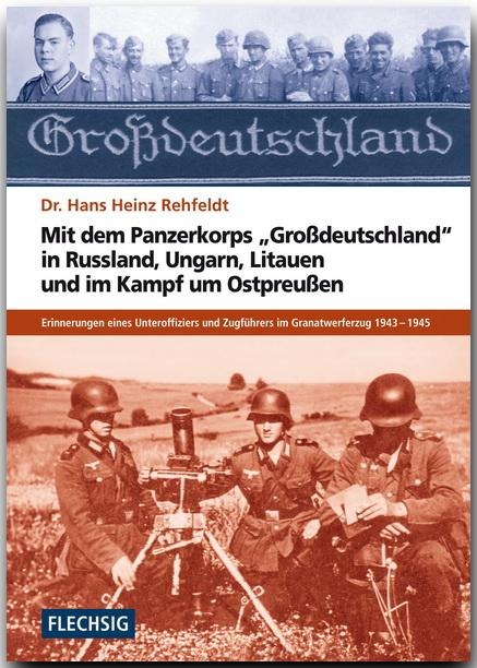 Mit dem Panzerkorps "Großdeutschland" in Russland, Ungarn, Litauen und im Endkampf um das Reich - Hans H. Rehfeldt