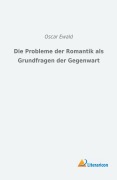 Cover-Bild zum Titel 'Die Probleme der Romantik als Grundfragen der Gegenwart' von 'Oscar Ewald'