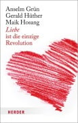Cover-Bild zum Titel 'Liebe ist die einzige Revolution' von 'Gerald Hüther, Maik Hosang, Anselm Grün'