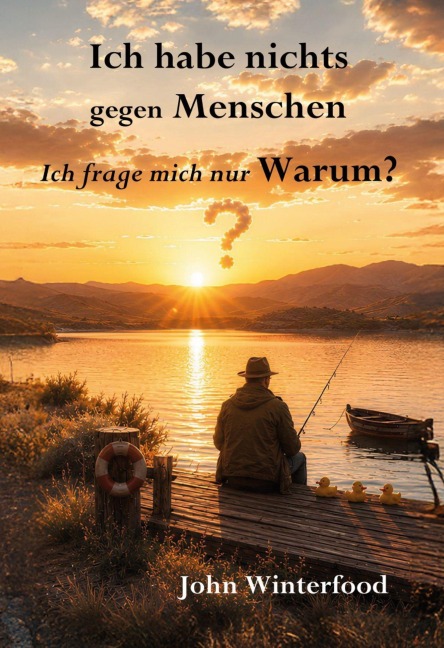 Ich habe nichts gegen Menschen - Ich frage mich nur Warum? - John Winterfood