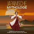 Japanische Mythologie für Einsteiger: Entdecken Sie die spannenden und geheimnisvollen Mythen und Sagen Japans - Maria Kulat