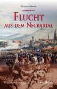 Cover-Bild zum Titel 'Flucht aus dem Neckartal: Historischer Roman' von 'Ulrich Maier'