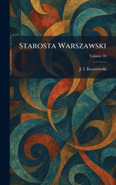 Starosta Warszawski - J I Kraszewski