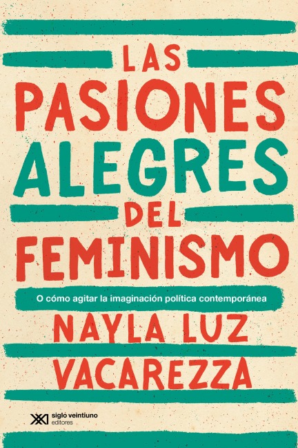Las pasiones alegres del feminismo - Nayla Luz Vacarezza