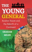 Cover-Bild zum Titel 'The Young General: Ibrahim Traoré and the Rebirth of a Continent' von 'Graham Miles'