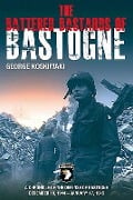 The Battered Bastards of Bastogne - George Koskimaki