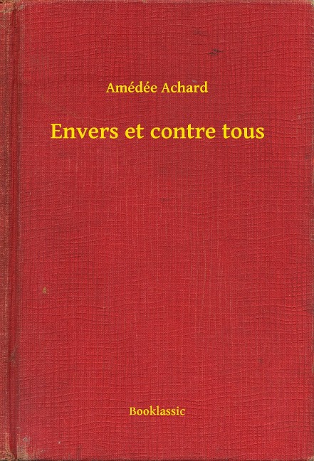 Envers et contre tous - Amédée Achard