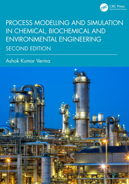 Process Modelling and Simulation in Chemical, Biochemical and Environmental Engineering - Ashok Kumar Verma
