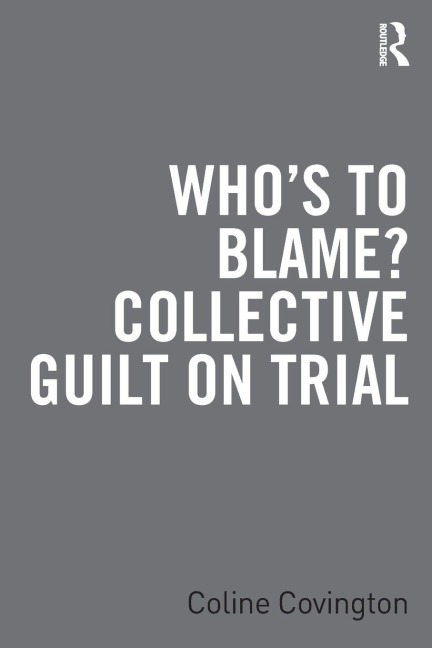 Who's to Blame? Collective Guilt on Trial - Coline Covington