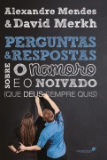 Perguntas e respostas sobre o namoro e noivado (que Deus sempre quis) - David Merkh, Alexandre Mendes