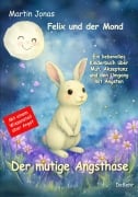 Cover-Bild zum Titel 'Felix und der Mond - Der mutige Angsthase - Ein liebesvolles Kinderbuch über Mut, Akzeptanz und den Umgang mit Ängsten' von 'Martin Jonas'