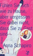 Cover-Bild zum Titel 'Fühlen Sie sich wie zu Hause, aber vergessen Sie dabei nicht, dass Sie zu Gast sind' von 'Anna Schapiro'