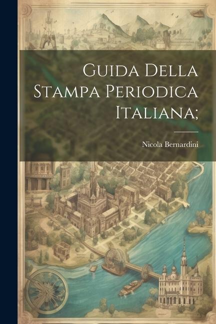 Guida della stampa periodica italiana; - Nicola Bernardini