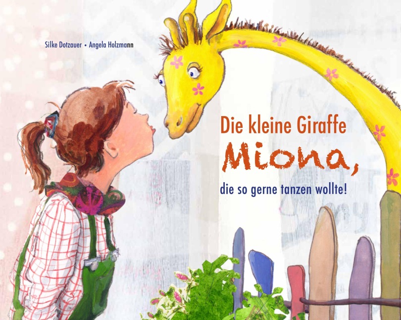Die kleine Giraffe MIONA, die so gerne tanzen wollte - Silke Dotzauer