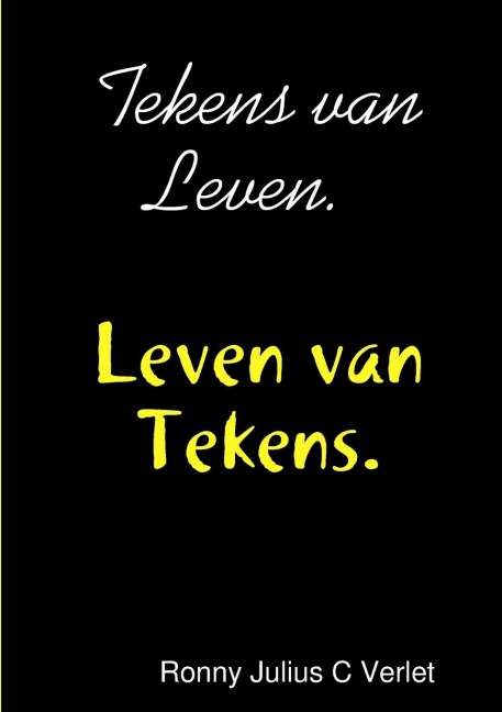 Tekens van Leven. Leven van Tekens. - Ronny Julius C Verlet