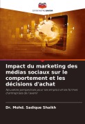Cover-Bild zum Titel 'Impact du marketing des médias sociaux sur le comportement et les décisions d'achat' von 'Mohd. Sadique Shaikh'
