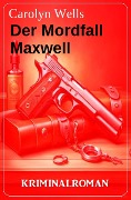 Der Mordfall Maxwell: Kriminalroman - Carolyn Wells