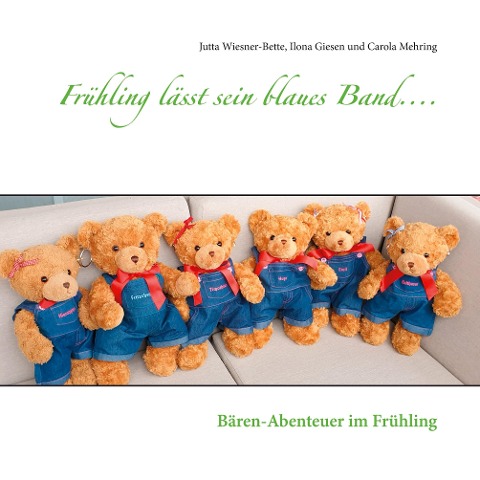 Frühling lässt sein blaues Band.... - Jutta Wiesner-Bette, Ilona Giesen, Carola Mehring