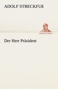Cover-Bild zum Titel 'Der Herr Präsident' von 'Adolf Streckfuß'