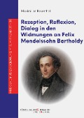 Cover-Bild zum Titel 'Rezeption, Reflexion, Dialog in den Widmungen an Felix Mendelssohn Bartholdy' von 'Maximilian Rosenthal'