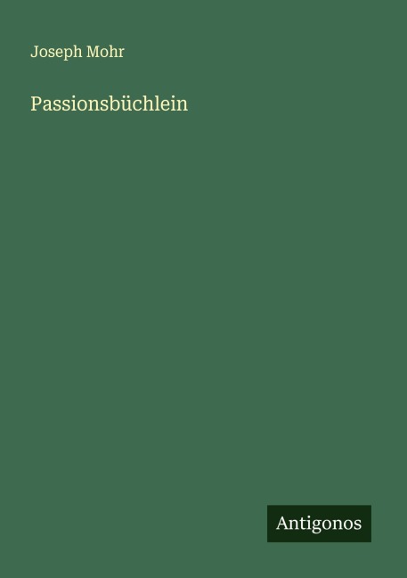 Passionsbüchlein - Joseph Mohr