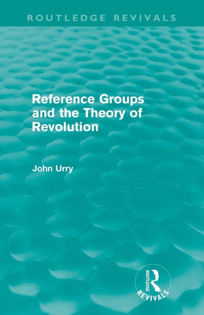 Reference Groups and the Theory of Revolution (Routledge Revivals) - John Urry