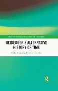 Heidegger's Alternative History of Time - Emily Hughes, Marilyn Stendera