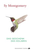 Cover-Bild zum Titel 'Das Geschenk des Kolibris' von 'Sy Montgomery'