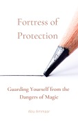 Cover-Bild zum Titel 'Fortress of Protection: Guarding Yourself from the Dangers of Magic' von 'Abu Ammaar'