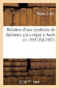 Relation d'Une Épidémie de Diphtérie Qui a Régné À Auch En 188 - J. Pujos