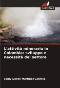 Cover-Bild zum Titel 'L'attività mineraria in Colombia: sviluppo e necessità del settore' von 'Leidy Dayan Martinez Cabrejo'