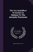Cover-Bild zum Titel 'The Use And Effect Of Alcohol In Relation To The Alcoholic Psychoses' von 'Horatio Milo Pollock'