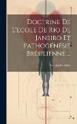 Cover-Bild zum Titel 'Doctrine De L'ecole De Rio De Janeiro Et Pathogénésie Brésilienne ...' von 'Benoît Jules Mure'