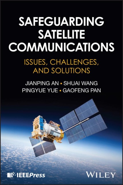 Safeguarding Satellite Communications - Jianping An, Shuai Wang, Pingyue Yue, Gaofeng Pan
