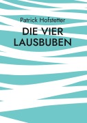 Cover-Bild zum Titel 'Die vier Lausbuben' von 'Patrick Hofstetter'