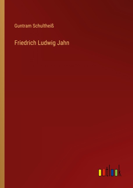 Friedrich Ludwig Jahn - Guntram Schultheiß