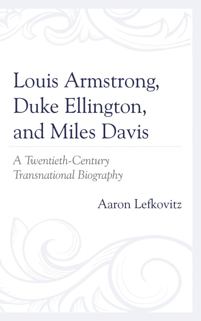 Louis Armstrong, Duke Ellington, and Miles Davis - Aaron Lefkovitz