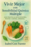 Cover-Bild zum Titel 'Vivir Mejor con Sensibilidad Química Múltiple: Guía Práctica de Dieta Rotatoria, Recetas y Control Ambiental.' von 'Isabel Con Fuente'