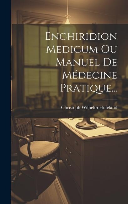 Enchiridion Medicum Ou Manuel De Médecine Pratique... - Christoph Wilhelm Hufeland