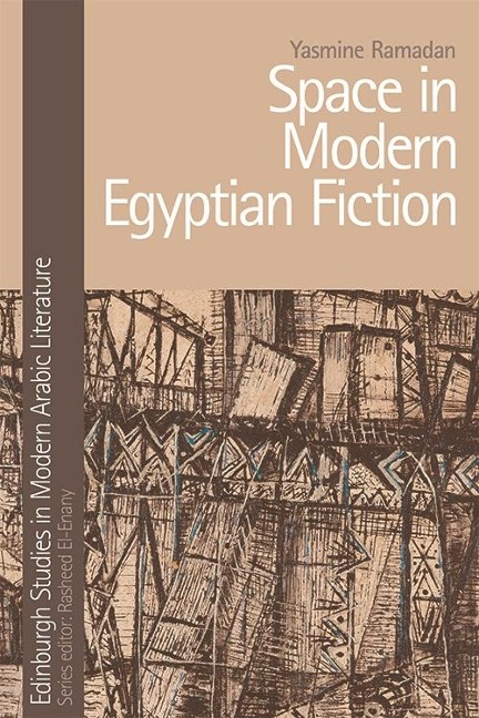 Space in Modern Egyptian Fiction - Yasmine Ramadan