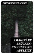 Cover-Bild zum Titel 'Imaginäre Brücken: Studien und Aufsätze' von 'Jakob Wassermann'