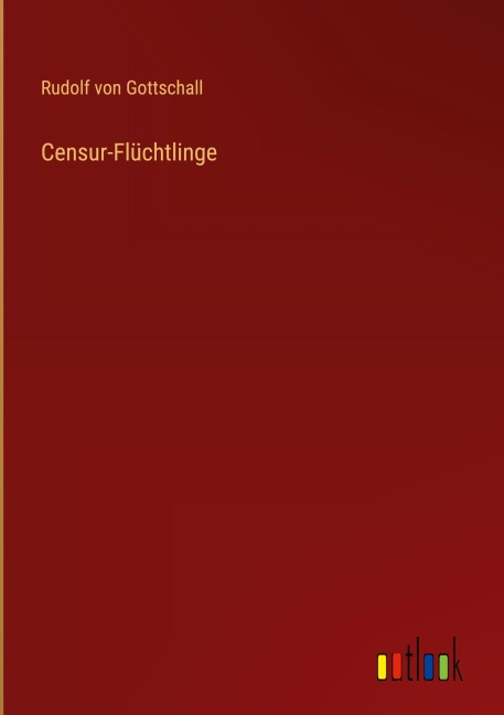 Censur-Flüchtlinge - Rudolf Von Gottschall