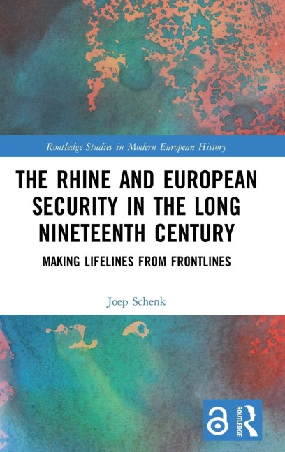 The Rhine and European Security in the Long Nineteenth Century - Joep Schenk