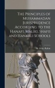 The Principles of Muhammadan Jurisprudence According to the Hanafi, Maliki, Shafii and Hanbali Schools - 