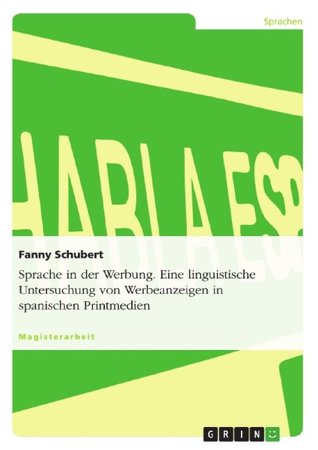 Sprache in der Werbung - Eine linguistische Untersuchung von Werbeanzeigen in spanischen Printmedien - Fanny Schubert