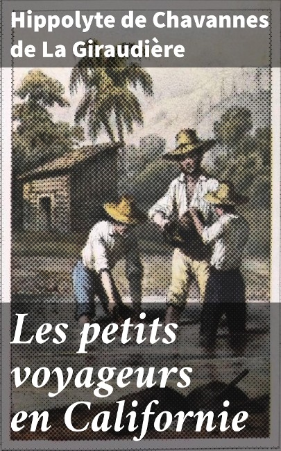 Les petits voyageurs en Californie - Hippolyte de Chavannes de La Giraudière