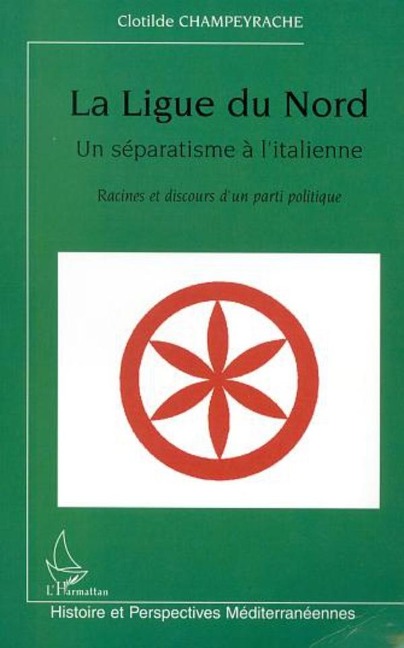 LA LIGUE DU NORD, UN SÉPARATISME À L'ITALIENNE - Champeyrache