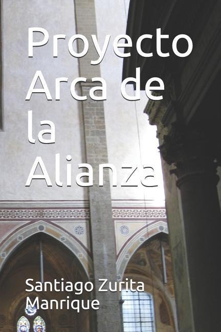 Proyecto Arca de la Alianza - Santiago Juan Zurita Manrique