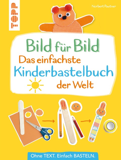 Bild für Bild - Das einfachste Kinderbastelbuch der Welt - Norbert Pautner